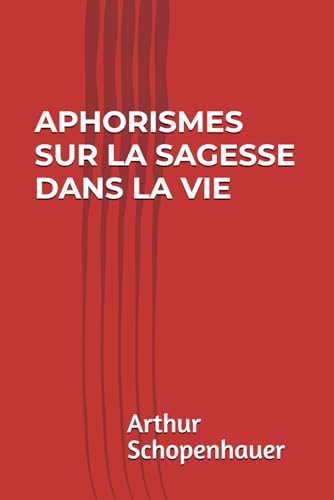 Aphorismes sur la sagesse dans la vie (Schopenhauer) von Independently published