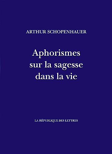 Aphorismes sur la sagesse dans la vie: Parerga et Paralipomena