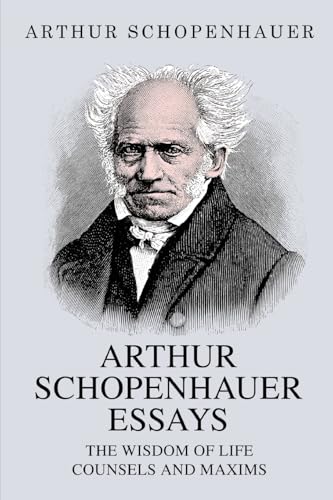 Arthur Schopenhauer Essays: The Wisdom of Life and Counsels and Maxims Arthur Schopenhauer Essays: The Wisdom of Life and Counsels and Maxims von Classy Publishing