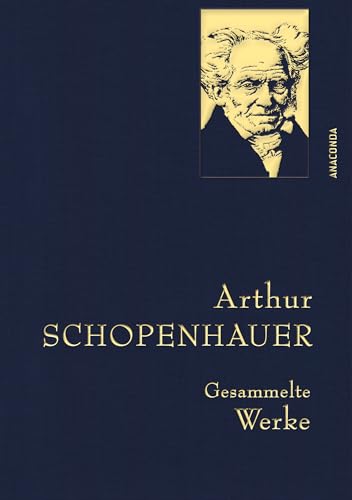 Arthur Schopenhauer, Gesammelte Werke: Gebunden in feingeprägter Leinenstruktur auf Naturpapier aus Bayern. Mit goldener Schmuckprägung (Anaconda Gesammelte Werke, Band 16) von ANACONDA