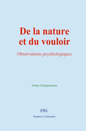 De la nature et du vouloir: Observations psychologiques De la nature et du vouloir: Observations psychologiques von Homme et Littérature