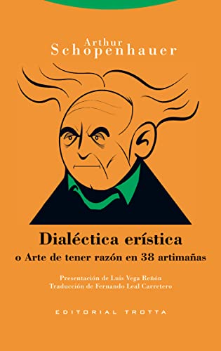 Dialéctica erística: o Arte de tener razón en 38 artimañas (Estructuras y procesos. Filosofía) von Editorial Trotta, S.A.