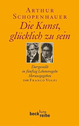 Die Kunst, glücklich zu sein: Dargestellt in fünfzig Lebensregeln (Beck'sche Reihe) Die Kunst, glücklich zu sein: Dargestellt in fünfzig Lebensregeln (Beck'sche Reihe)