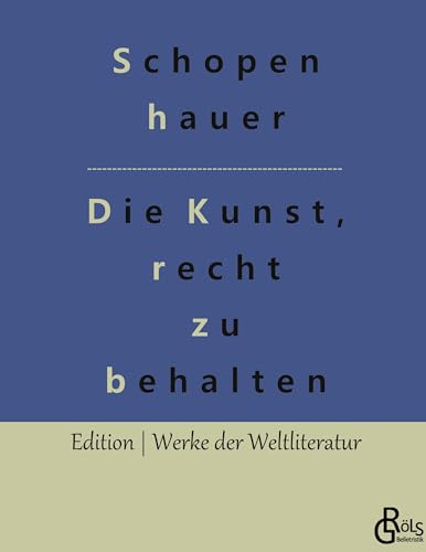 Die Kunst, recht zu behalten (Edition Werke der Weltliteratur - Hardcover)