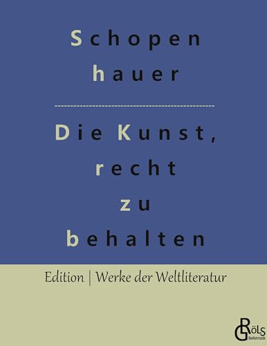 Die Kunst, recht zu behalten (Edition Werke der Weltliteratur - Hardcover) von Gröls Verlag