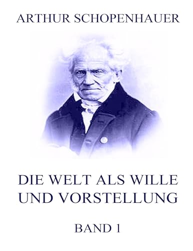 Die Welt als Wille und Vorstellung, Band 1