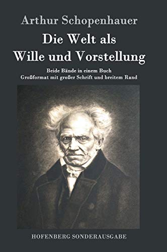 Die Welt als Wille und Vorstellung: Beide Bände in einem Buch Großformat mit großer Schrift und breitem Rand Die Welt als Wille und Vorstellung: Beide Bände in einem Buch Großformat mit großer Schrift und breitem Rand von Hofenberg