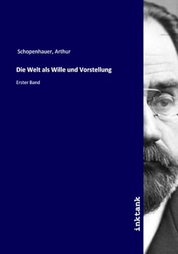 Die Welt als Wille und Vorstellung: Erster Band
