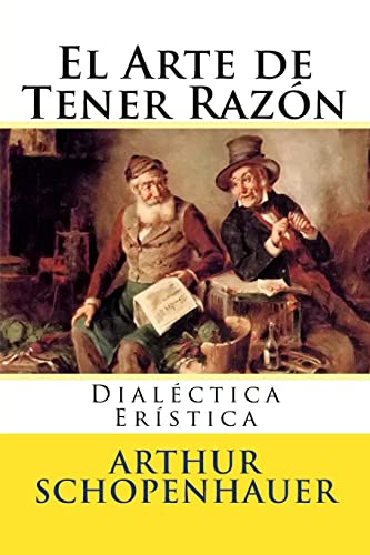 El Arte de Tener Razon: Dialectica Eristica El Arte de Tener Razon: Dialectica Eristica von CREATESPACE