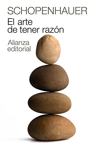 El arte de tener razón : expuesto en 38 estratagemas (El libro de bolsillo - Bibliotecas de autor - Biblioteca Schopenhauer, Band 2) von Alianza