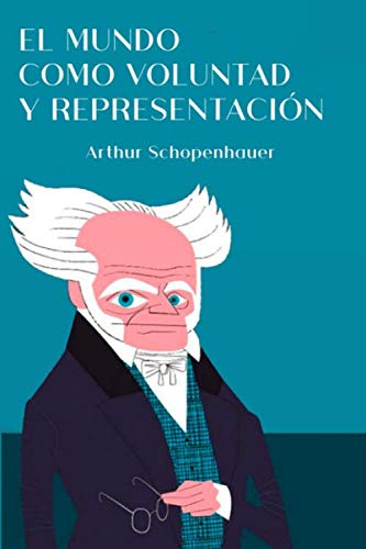 El mundo como voluntad y representación: Libro primero, segundo, tercero y cuarto El mundo como voluntad y representación: Libro primero, segundo, tercero y cuarto