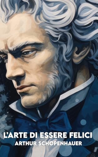 L’ARTE DI ESSERE FELICI: Versione Completa: 50 Massime di Schopenhauer + 50 Esercizi pratici per applicarle oggi L’ARTE DI ESSERE FELICI: Versione Completa: 50 Massime di Schopenhauer + 50 Esercizi pratici per applicarle oggi von Independently published