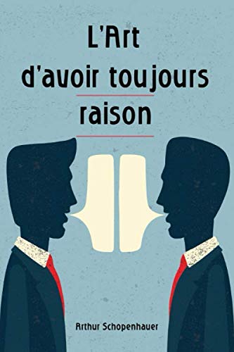 L’Art d’avoir toujours raison: Comment parler en public, argumenter et convaincre. Gagnez tous vos débats! L’Art d’avoir toujours raison: Comment parler en public, argumenter et convaincre. Gagnez tous vos débats! von Independently published