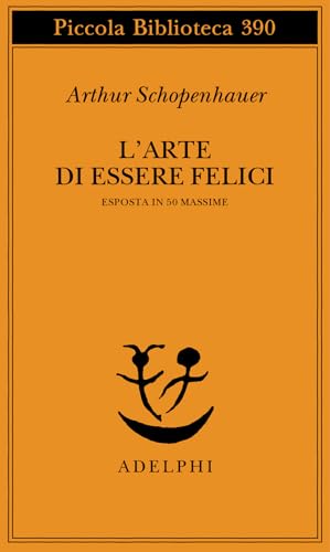 L'arte di essere felici esposta in 50 massime (Piccola biblioteca Adelphi) L'arte di essere felici esposta in 50 massime (Piccola biblioteca Adelphi) von Adelphi