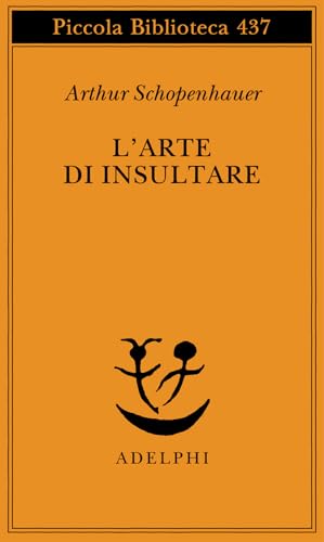 L'arte di insultare (Piccola biblioteca Adelphi) L'arte di insultare (Piccola biblioteca Adelphi) von Adelphi