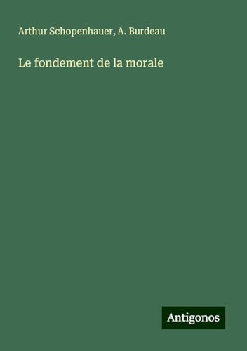 Le fondement de la morale Le fondement de la morale von Antigonos Verlag