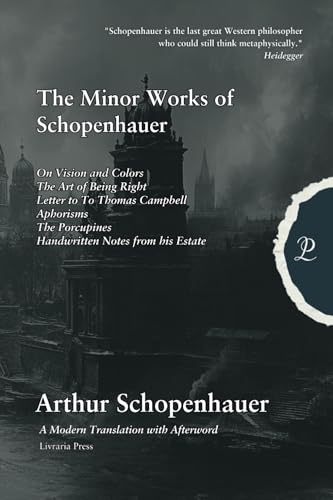 Minor works of Schopenhauer: The Art of Being Right, Aphorisms, handwritten notes and others Minor works of Schopenhauer: The Art of Being Right, Aphorisms, handwritten notes and others von Independently published