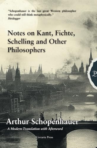 Notes on Kant, Fichte, Schelling and Other Philosophers Notes on Kant, Fichte, Schelling and Other Philosophers von Independently published