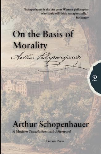 On the Basis of Morality: Schopenhauer's Philosophy of Morality On the Basis of Morality: Schopenhauer's Philosophy of Morality von Independently published