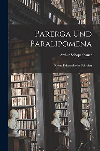 Parerga Und Paralipomena: Kleine philosophische Schriften