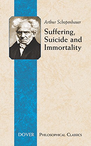 Suffering, Suicide And Immortality: Eight Essays from the Parerga (Dover Philosophical Classics)