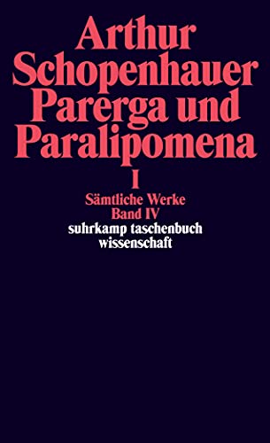 Sämtliche Werke in fünf Bänden: Band IV: Parerga und Paralipomena. Kleine philosophische Schriften I (suhrkamp taschenbuch wissenschaft)