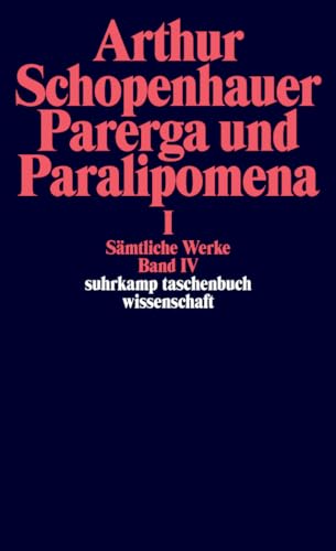 Sämtliche Werke in fünf Bänden: Band IV: Parerga und Paralipomena. Kleine philosophische Schriften I (suhrkamp taschenbuch wissenschaft)