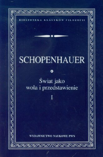 Swiat jako wola i przedstawienie Tom 1 (BIBLIOTEKA KLASYKÓW FILOZOFII)