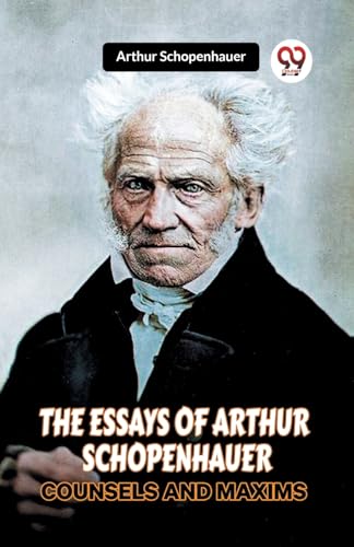 The Essays Of Arthur Schopenhauer Counsels And Maxims von Double9 Books