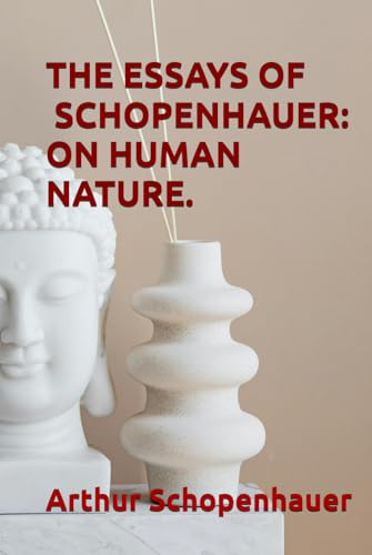 THE ESSAYS OF ARTHUR SCHOPENHAUER: ON HUMAN NATURE. von Independently published