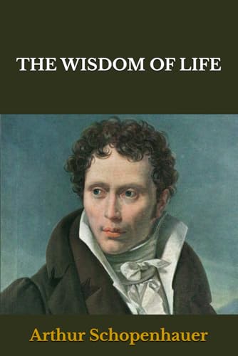 THE ESSAYS OF ARTHUR SCHOPENHAUER: THE WISDOM OF LIFE THE ESSAYS OF ARTHUR SCHOPENHAUER: THE WISDOM OF LIFE von Independently published