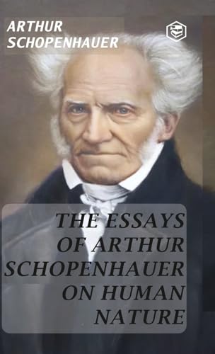 The Essays of Arthur Schopenhauer; On Human Nature (Hardcover Library Edition) von SANAGE PUBLISHING HOUSE LLP