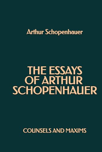 The Essays of Arthur Schopenhauer: Counsels and Maxims The Essays of Arthur Schopenhauer: Counsels and Maxims von Independently published