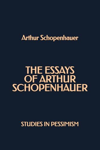 The Essays of Arthur Schopenhauer: Studies in Pessimism The Essays of Arthur Schopenhauer: Studies in Pessimism von Independently published