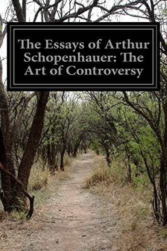 The Essays of Arthur Schopenhauer: The Art of Controversy The Essays of Arthur Schopenhauer: The Art of Controversy von CREATESPACE