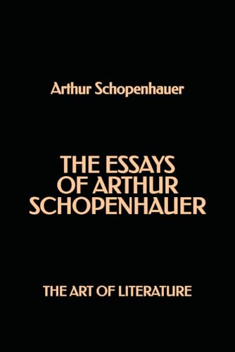 The Essays of Arthur Schopenhauer: The Art of Literature The Essays of Arthur Schopenhauer: The Art of Literature von Independently published