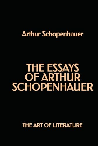 The Essays of Arthur Schopenhauer: The Art of Literature The Essays of Arthur Schopenhauer: The Art of Literature von Independently published