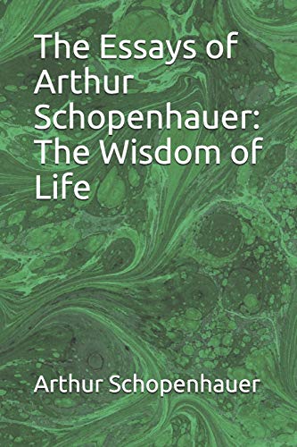 The Essays of Arthur Schopenhauer: The Wisdom of Life von Independently Published