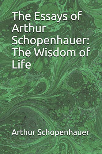 The Essays of Arthur Schopenhauer: The Wisdom of Life