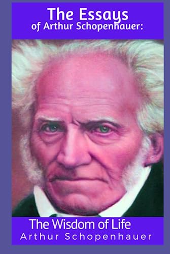 The Essays of Arthur Schopenhauer: The Wisdom of Life: Schopenhauer Collection von Independently published