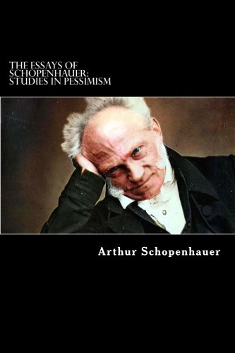 The Essays of Schopenhauer: Studies in Pessimism The Essays of Schopenhauer: Studies in Pessimism