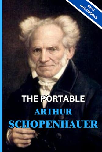 The Portable Arthur Schopenhauer: (4 Books) - The Art of Controversy, The Basis of Morality, Essays of Schopenhauer and Studies in Pessimism