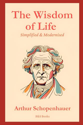 The Wisdom Of Life: Simplified and Modernised The Wisdom Of Life: Simplified and Modernised von Independently published