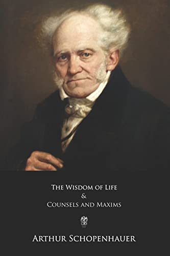 The Wisdom of Life and Counsels and Maxims The Wisdom of Life and Counsels and Maxims von CREATESPACE