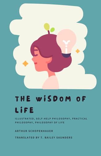 The Wisdom of Life: Illustrated, Self-Help Philosophy, Practical Philosophy, Philosophy of Life von Independently published