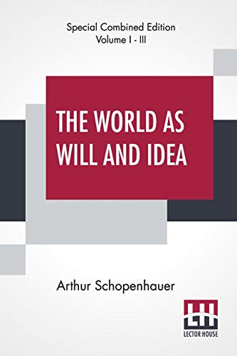 The World As Will And Idea (Complete): Translated From The German By R. B. Haldane, M.A. And J. Kemp, M.A.; Complete Edition Of Three Volumes, Vol. I. - III. von Lector House