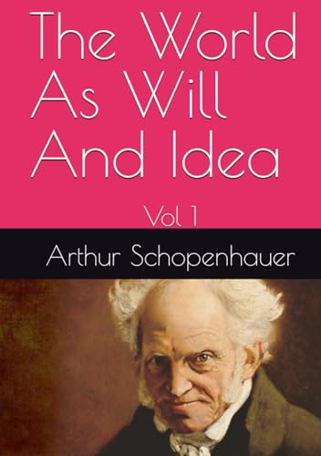 The World As Will And Idea: Vol 1