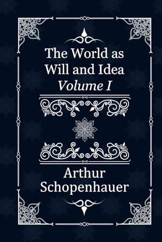 The World as Will and Idea: Volume I von Independently published