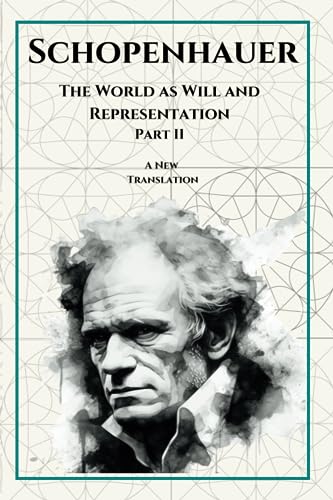 The World as Will and Representation: Part II The World as Will and Representation: Part II