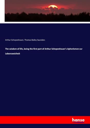 The wisdom of life, being the first part of Arthur Schopenhauer's Aphorismen zur Lebensweisheit von Hansebooks